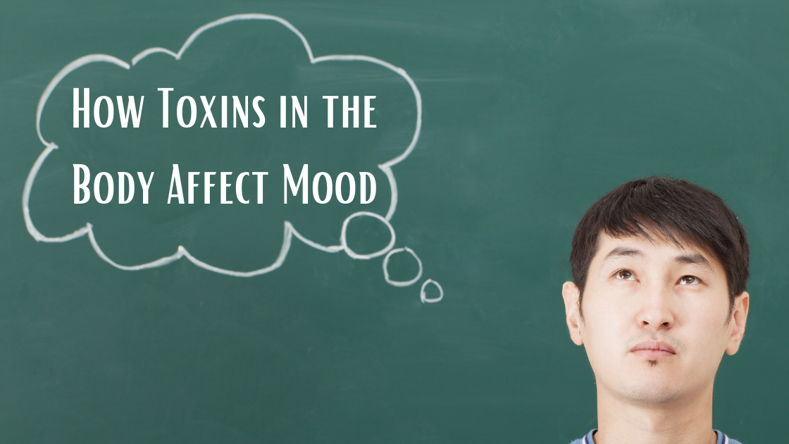 HOW TOXINS IN THE BODY AFFECT MOOD