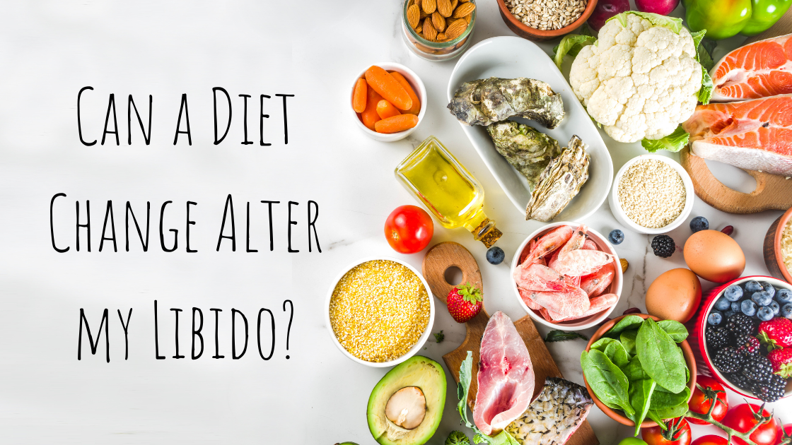 CAN A DIET CHANGE ALTER MY LIBIDO?