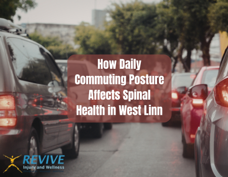 How Daily Commuting Posture Affects Spinal Health in West Linn