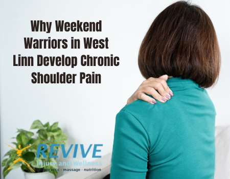 Why Weekend Warriors in West Linn Develop Chronic Shoulder Pain