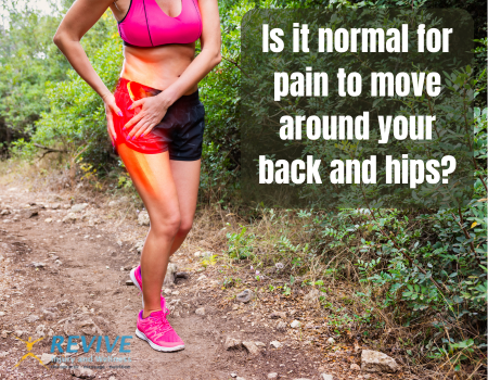 Is it normal for pain to move around your back and hips?